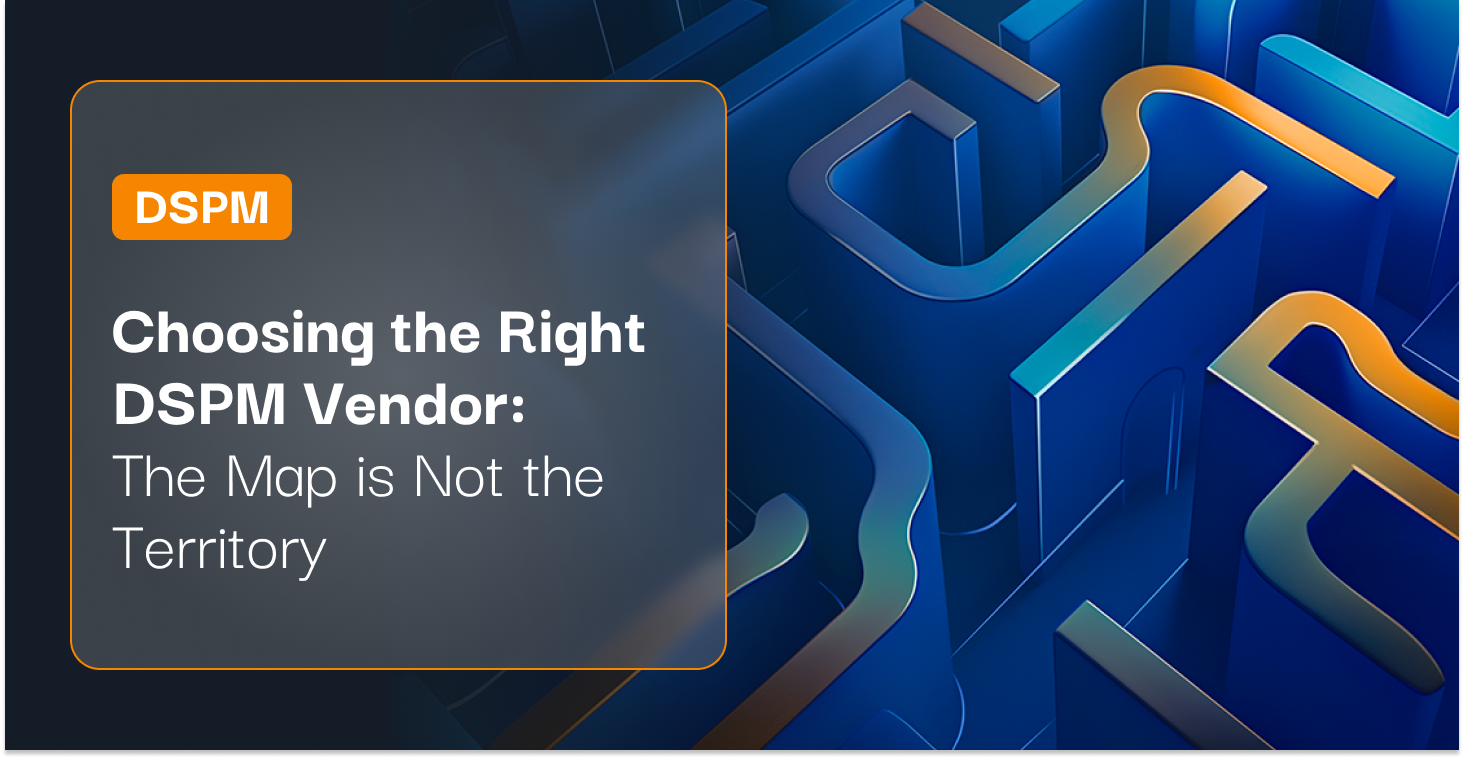 A title image for the blog Choosing the Right DSPM Vendor : The Map is Not the Territory